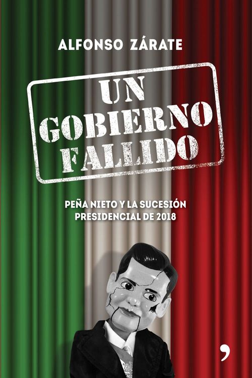 Un gobierno fallido Peña Nieto y la sucesión presidencial de 2018