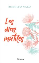 lib-los-dias-inutiles-grupo-planeta-mxico-9786070759567