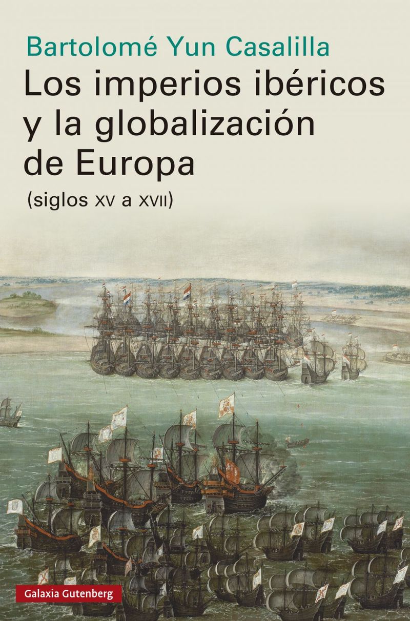 lib-los-imperios-ibericos-y-la-globalizacion-de-europa-galaxia-gutenberg-9788417971229