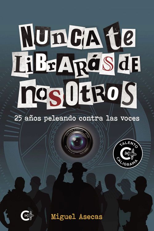 Nunca te librarás de nosotros
