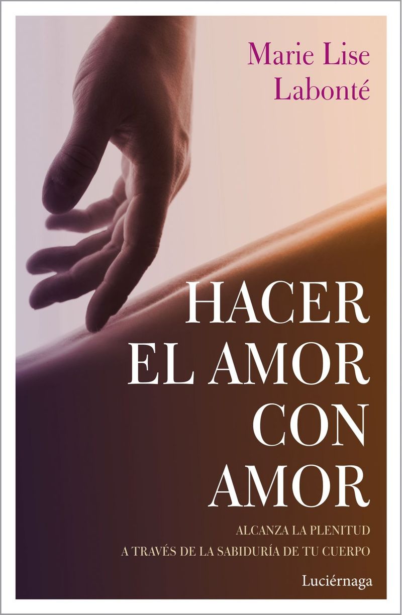 Hacer el amor con amor Ebook | Marie Lise Labonté, Rocío Valero Lucas -  Libreria de la U