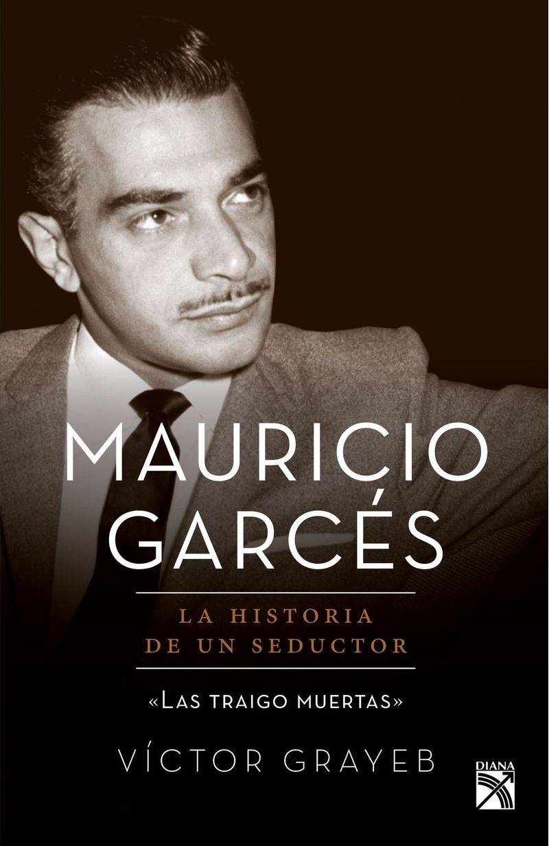 lib-mauricio-garces-la-historia-de-un-seductor-grupo-planeta-mxico-9786070743658