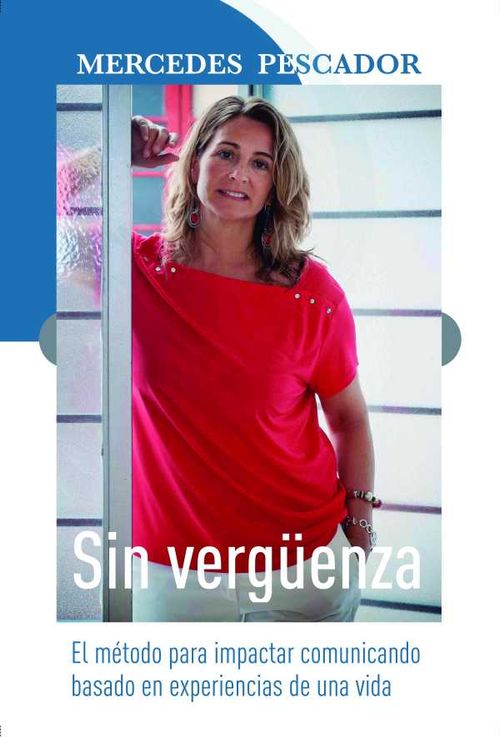 Sin verg?enza El m?todo para impactar comunicando basado en experiencias de una vida