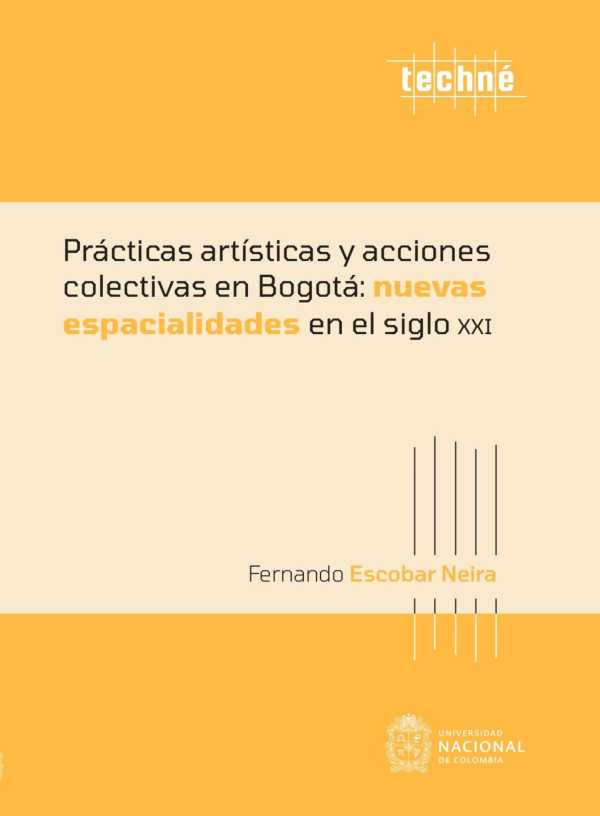 bw-praacutecticas-artiacutesticas-y-acciones-colectivas-en-bogotaacute-nuevas-espacialidades-en-el-siglo-xxi-universidad-nacional-de-colombia-9789585052390