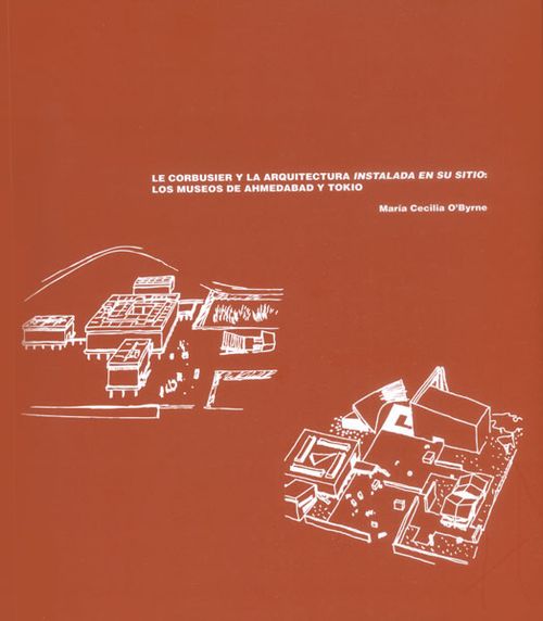 Le Corbusier y la arquitectura instalada en su sitio los museos de Ahmedabad y Tokio