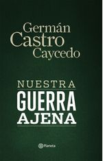lib-nuestra-guerra-ajena-grupo-planeta-colombia-9789584241795