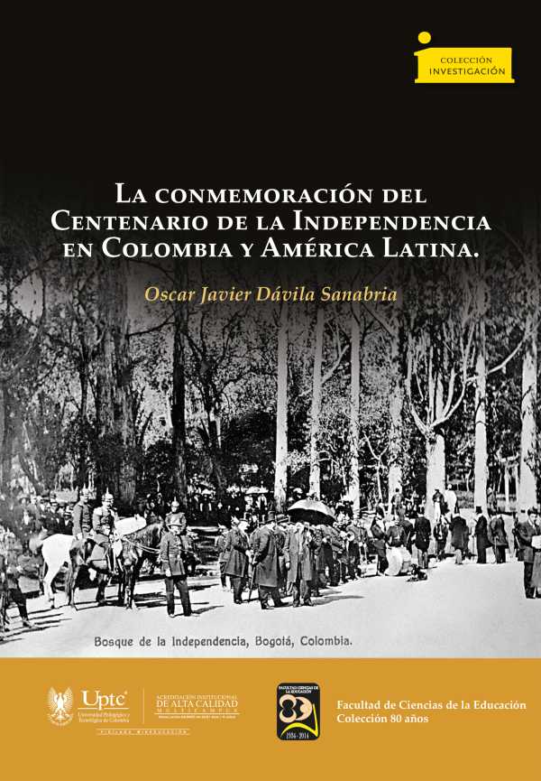 bw-la-conmemoracioacuten-del-centenario-de-la-independencia-en-colombia-y-ameacuterica-latina-editorial-de-la-universidad-pedaggica-y-tecnolgica-de-colombia-uptc-9789586607995