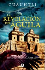 lib-cuauhtli-la-revelacion-del-aguila-penguin-random-house-grupo-editorial-mxico-9786074802771