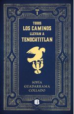 lib-todos-los-caminos-llevan-a-tenochtitlan-penguin-random-house-grupo-editorial-mxico-9786073824781