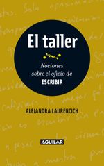 lib-el-taller-nociones-sobre-el-oficio-de-escribir-penguin-random-house-grupo-editorial-argentina-9789870433484