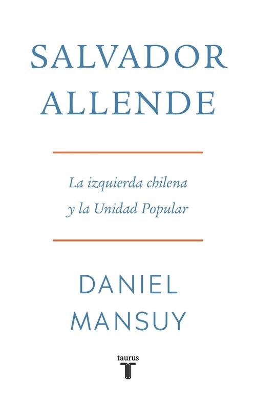 Salvador Allende La izquierda chilena y la Unidad Popular