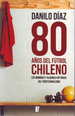 lib-80-anos-del-futbol-chileno-penguin-random-house-grupo-editorial-chile-9789569339073