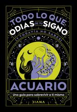 lib-acuario-todo-lo-que-odias-de-tu-signo-y-todavia-no-sabes-grupo-planeta-mxico-9786073908078