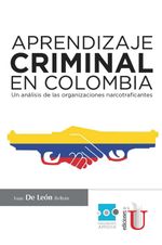 bw-aprendizaje-criminal-en-colombia-un-anaacutelisis-de-las-organizaciones-narcotraficantes-ediciones-de-la-u-9789587623529