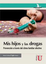 bw-mis-hijos-y-las-drogas-la-prevencioacuten-a-traveacutes-del-clima-familiar-afectivo-guiacutea-para-padres-ediciones-de-la-u-9789587623390