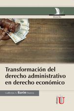 bw-transformacioacuten-del-derecho-administrativo-en-derecho-econoacutemico-ediciones-de-la-u-9789587625264
