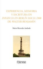 bw-experiencia-memoria-y-escritura-en-infancia-en-berliacuten-hacia-1900-de-walter-benjamin-u-de-los-andes-9789587982923