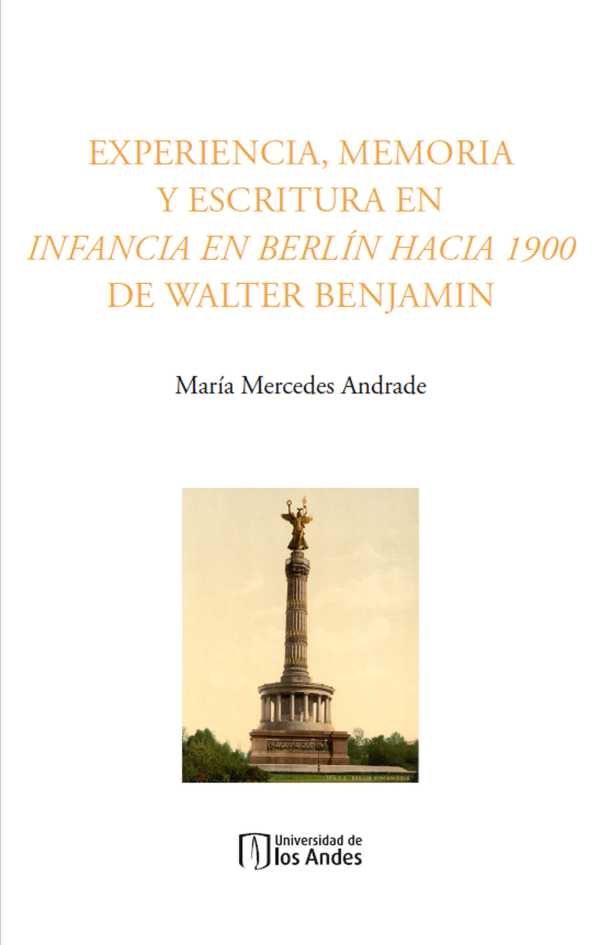 bw-experiencia-memoria-y-escritura-en-infancia-en-berliacuten-hacia-1900-de-walter-benjamin-u-de-los-andes-9789587982923