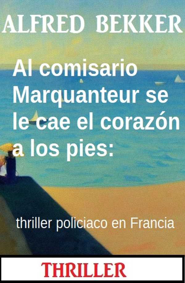 bw-al-comisario-marquanteur-se-le-cae-el-corazoacuten-a-los-pies-thriller-policiaco-en-francia-alfredbooks-9783745235128