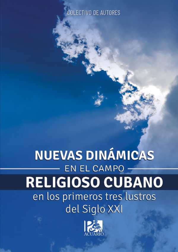 bw-nuevas-dinaacutemicas-en-el-campo-religioso-cubano-en-los-primeros-tres-lustros-del-siglo-xxi-ruth-9789597226932