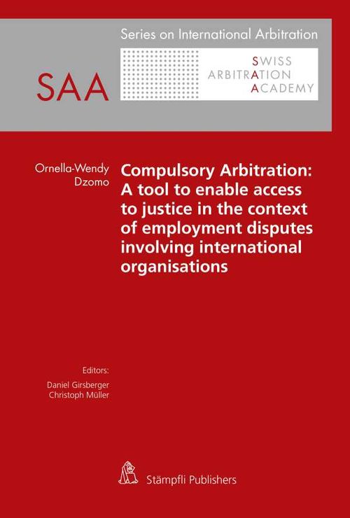 Compulsory Arbitration A tool to enable access to justice in the context of employment disputes involving international organisations