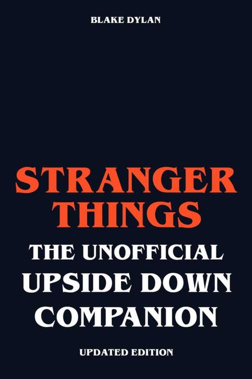 Stranger Things The Unofficial Upside Down Companion Updated Edition