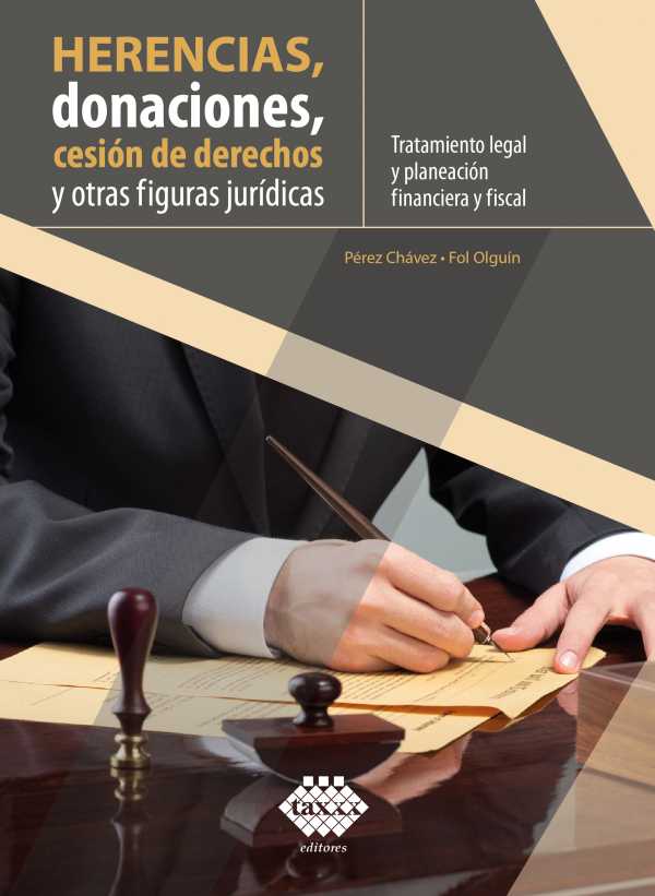bw-herencias-donaciones-cesioacuten-de-derechos-y-otras-figuras-juriacutedicas-tratamiento-legal-y-planeacioacuten-financiera-y-fiscal-2019-tax-editores-9786076293980