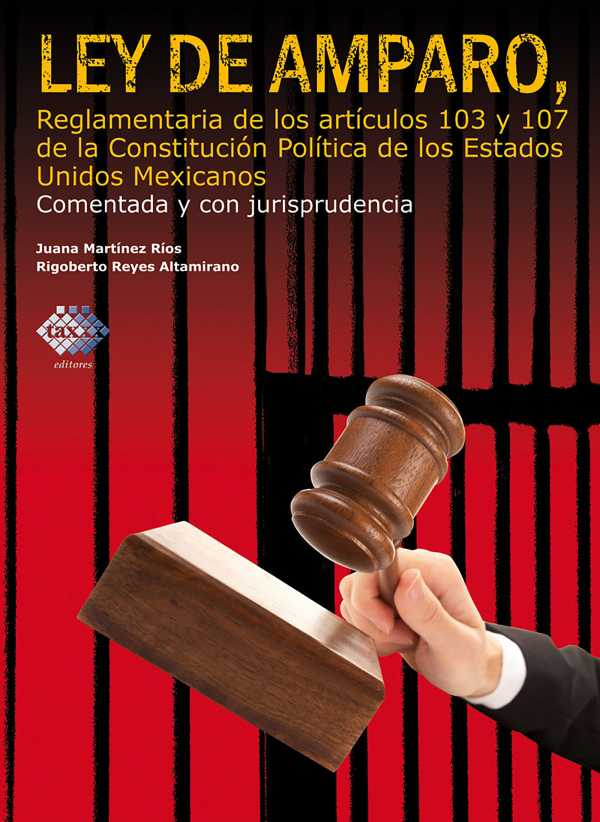 bw-ley-de-amparo-reglamentaria-de-los-artiacuteculos-103-y-107-de-la-constitucioacuten-poliacutetica-de-los-estados-unidos-mexicanos-comentada-y-con-jurisprudencia-2017-tax-editores-9786076291283