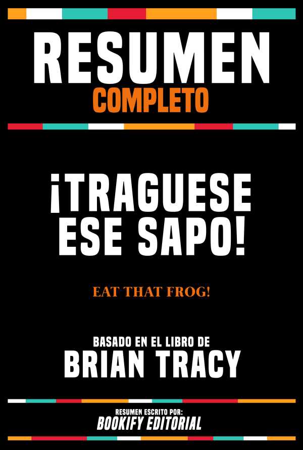 bw-resumen-completo-iexcltraguese-ese-sapo-eat-that-frog-basado-en-el-libro-de-brian-tracy-bookify-editorial-9781304810700