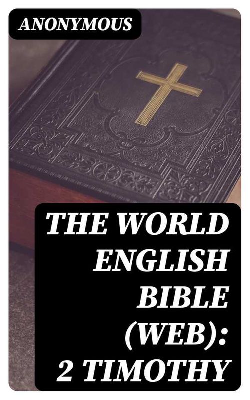 The World English Bible WEB 2 Timothy