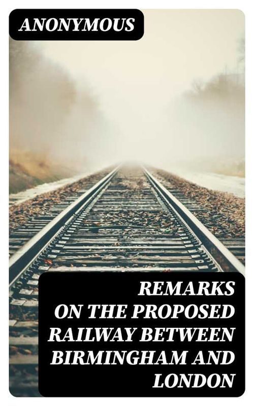 Remarks on the Proposed Railway Between Birmingham and London