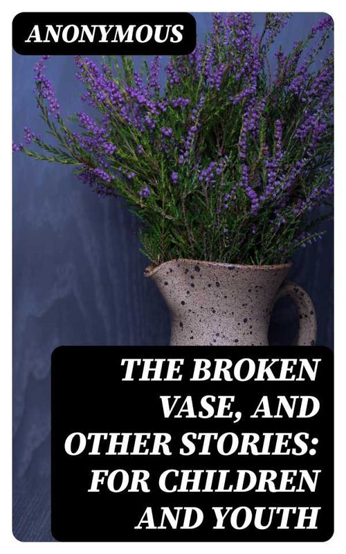 The Broken Vase and Other Stories for Children and Youth