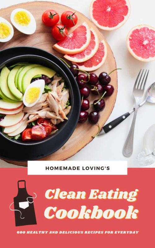 Clean Eating Cookbook 600 Healthy And Delicious Recipes For Everyday