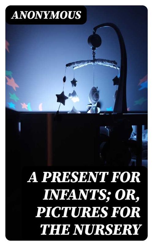 A Present for Infants or Pictures for the Nursery