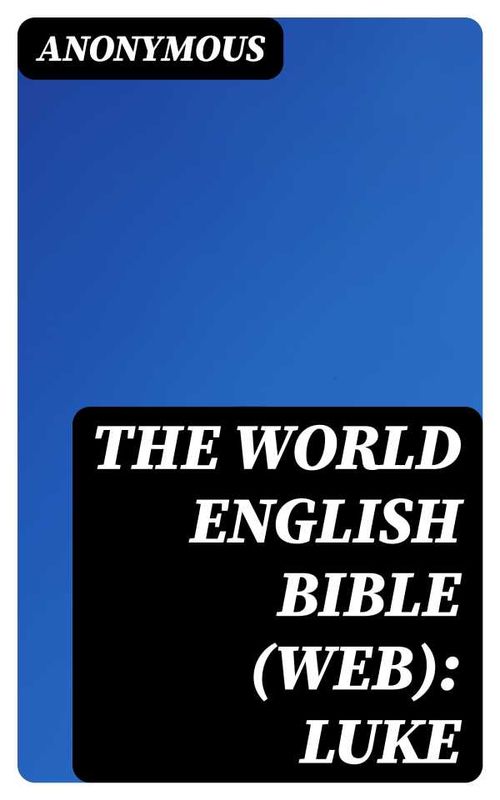 The World English Bible WEB Luke
