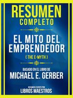 bw-resumen-completo-el-mito-del-emprendedor-the-emyth-basado-en-el-libro-de-michael-e-gerber-libros-maestros-9781304777980