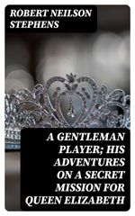bw-a-gentleman-player-his-adventures-on-a-secret-mission-for-queen-elizabeth-digicat-8596547251583
