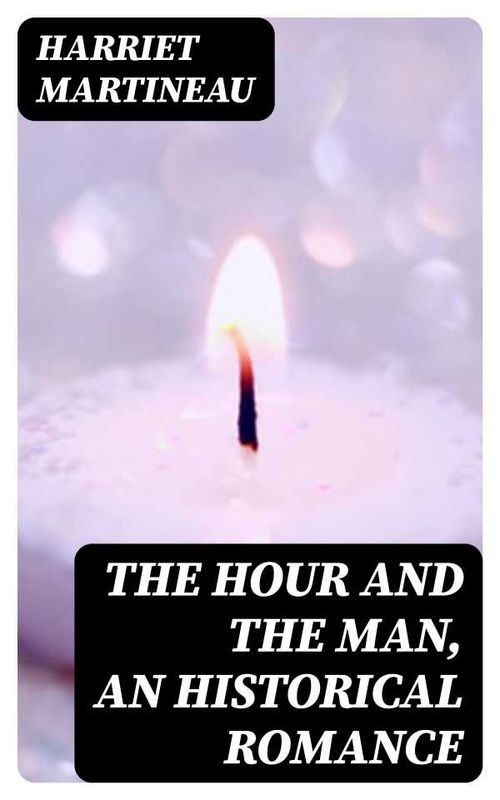 The Hour and the Man An Historical Romance