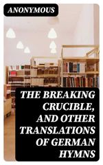 bw-the-breaking-crucible-and-other-translations-of-german-hymns-digicat-8596547221517