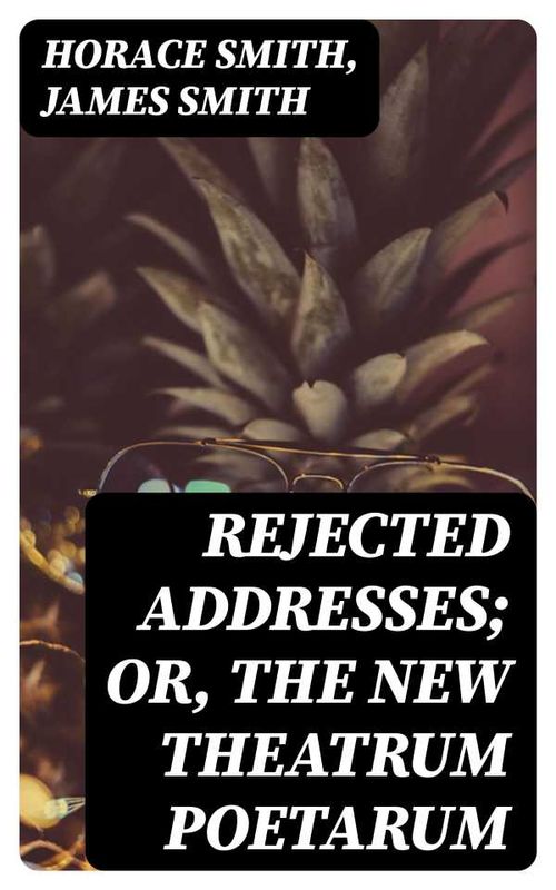 Rejected Addresses Or The New Theatrum Poetarum