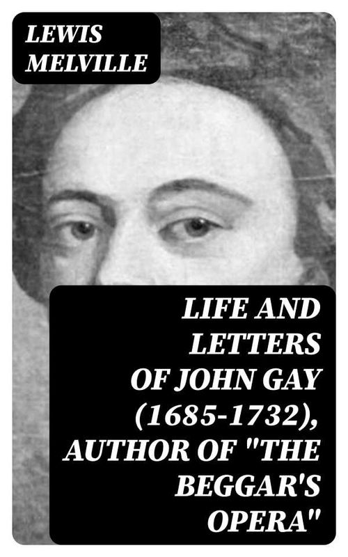 Life And Letters Of John Gay 16851732 Author of The Beggars Opera