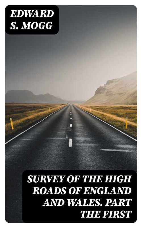 Survey of the High Roads of England and Wales Part the First
