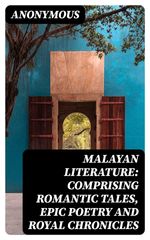 bw-malayan-literature-comprising-romantic-tales-epic-poetry-and-royal-chronicles-digicat-8596547366713