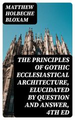 bw-the-principles-of-gothic-ecclesiastical-architecture-elucidated-by-question-and-answer-4th-ed-digicat-8596547358992