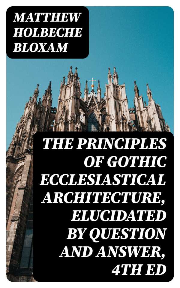 bw-the-principles-of-gothic-ecclesiastical-architecture-elucidated-by-question-and-answer-4th-ed-digicat-8596547358992