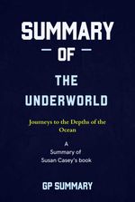 bw-summary-of-the-underworld-by-susan-casey-journeys-to-the-depths-of-the-ocean-bookrix-9783755449669