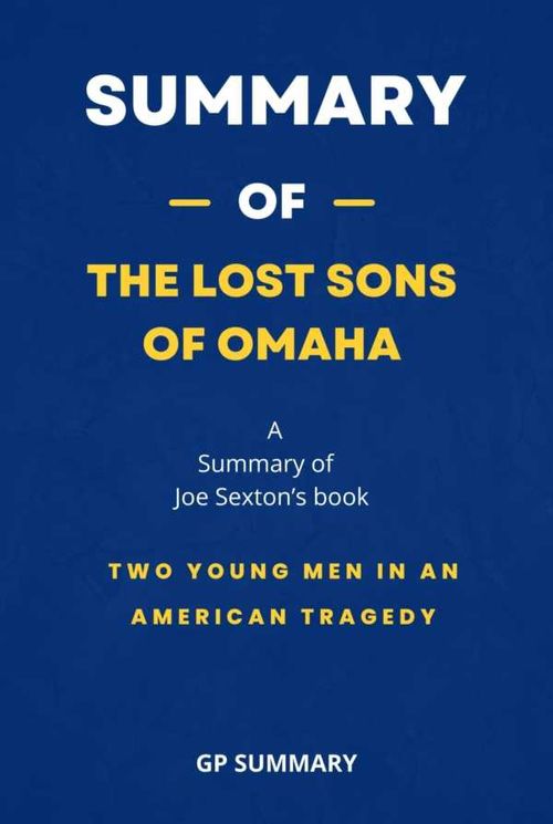Summary of The Lost Sons of Omaha by Joe Sexton Two Young Men in an American Tragedy