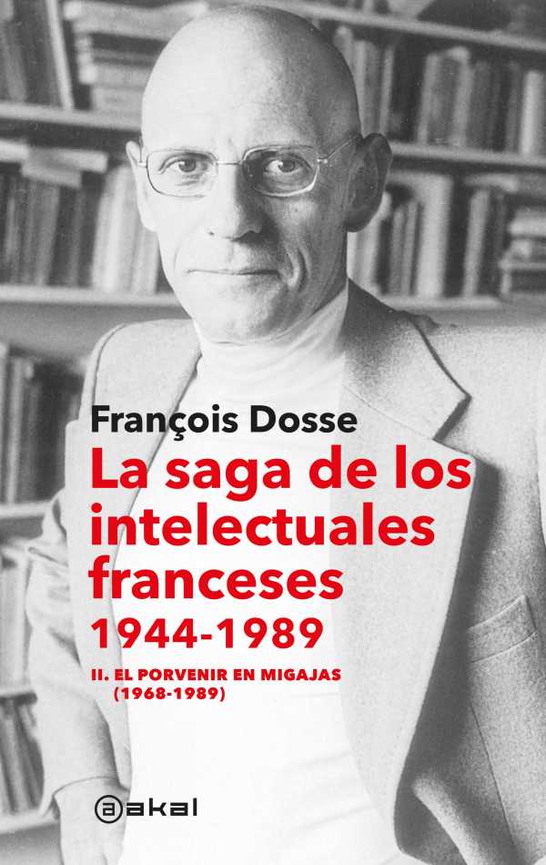 bw-la-saga-de-los-intelectuales-franceses-ii-el-porvenir-en-migajas-19681989-ediciones-akal-9788446053408