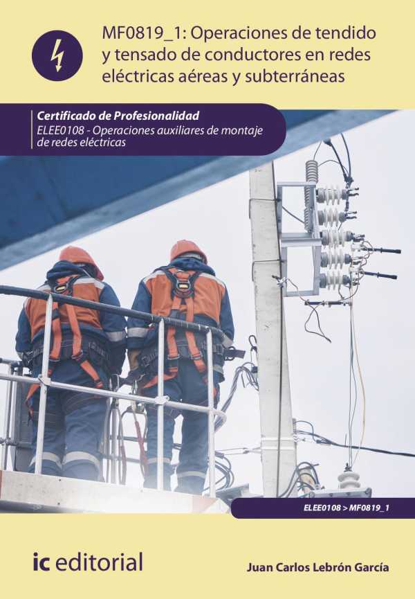 bw-operaciones-de-tendido-y-tensado-de-conductores-en-redes-eleacutectricas-aeacutereas-y-subterraacuteneas-elee0108-ic-editorial-9788411841894
