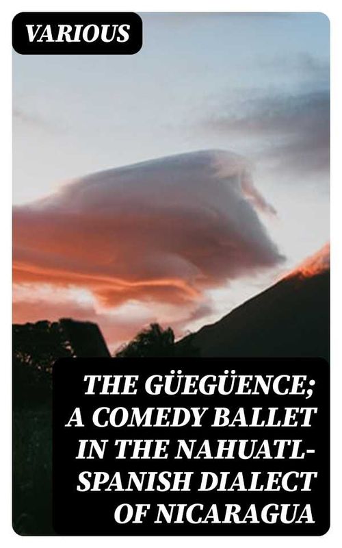 The Güegüence A Comedy Ballet in the NahuatlSpanish Dialect of Nicaragua